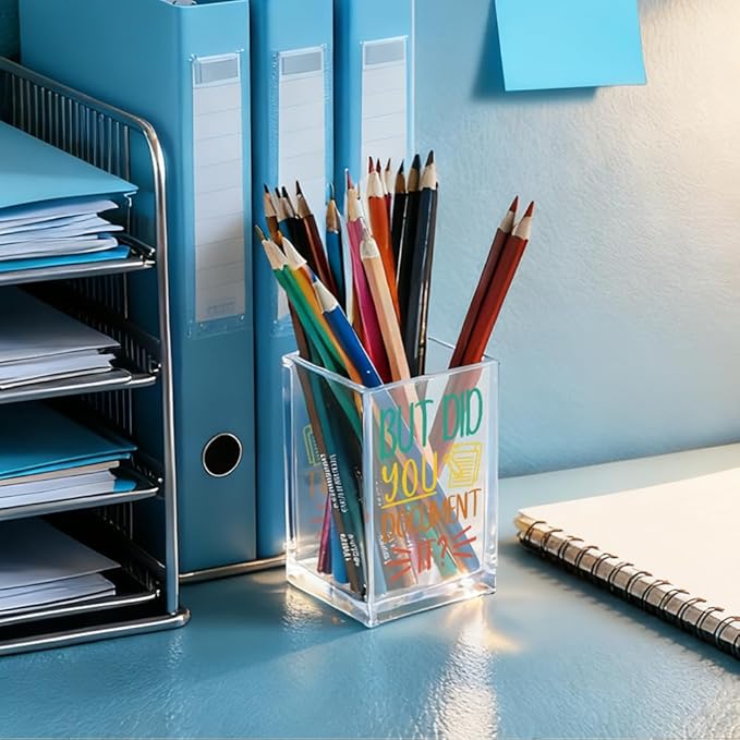 QYUVK Acrylic Pencil Holder — 'But Did You Document It'